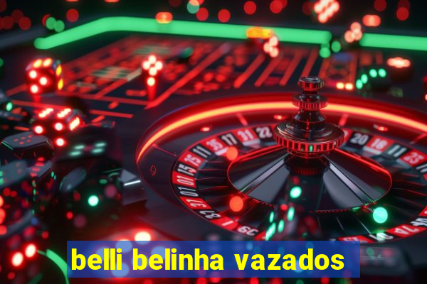 belli belinha vazados